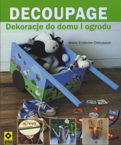 Decoupage - dekoracje do domu i ogrodu