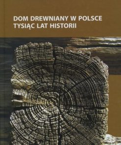 Dom drewniany w Polsce - Tysiąc lat historii