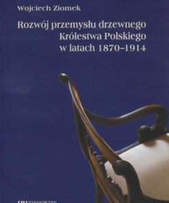 Rozwój przemysłu drzewnego Królestwa Polskiego w latach 1870-1914
