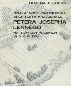 Działalność projektowa architekta krajobrazu Petera Josepha Lennégo na ziemiach polskich w XIX wieku