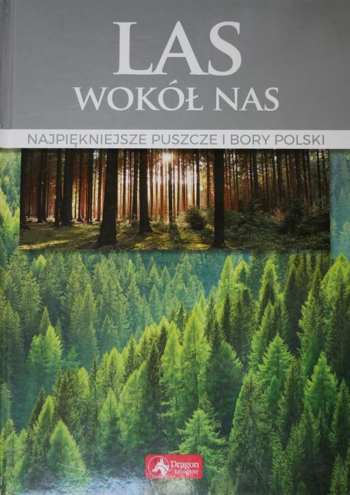 Las wokół nas - Najpiękniejsze puszcze i bory Polski