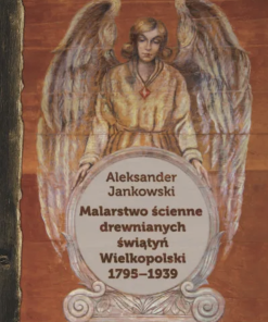 Malarstwo ścienne drewnianych świątyń Wielkopolski 1795-1939