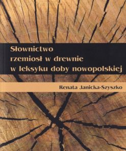 Słownictwo rzemiosł w drewnie w leksyku doby nowopolskiej