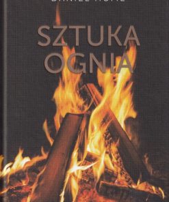 Sztuka ognia. Z miłości do iskry, żaru i płomienia