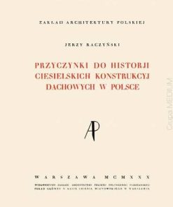 Przyczynki do historii ciesielskich konstrukcyj dachowych w Polsce