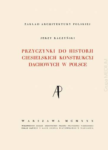 Przyczynki do historii ciesielskich konstrukcyj dachowych w Polsce