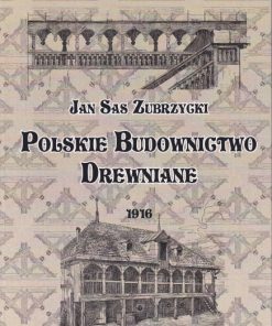 Polskie budownictwo drewniane (Reprint 1916)