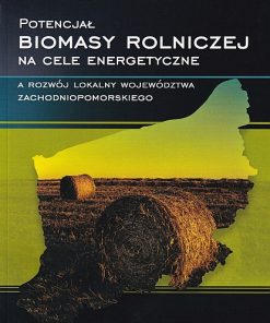 Potencjał biomasy rolniczej na cele energetyczne, a rozwój lokalny województwa zachodniopomorskiego
