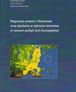 Regulacje prawne i finansowe oraz działania w zakresie leśnictwa w ramach polityk Unii Europejskiej