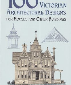 100 Victorian Architectural Designs for Houses and Other Buildings
