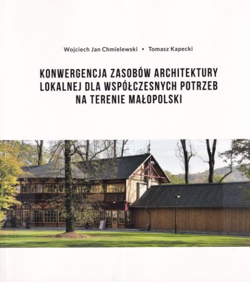 Konwergencja zasobów architektury lokalnej dla współczesnych potrzeb na terenie małopolski