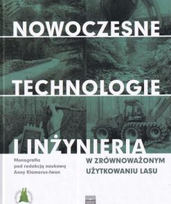 Nowoczesne technologie i inżynieria w zrównoważonym użytkowaniu lasu