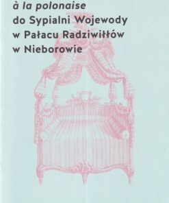 Powrót łóżka à la polonaise do Sypialni Wojewody w Pałacu Radziwiłłów w Nieborowie