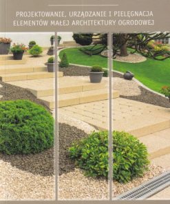 Architektura krajobrazu cz. 8 - Projektowanie, urządzanie i pielęgnacja elementów małej architektury ogrodowej