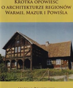 Krótka opowieść o architekturze regionów Warmii, Mazur i Powiśla