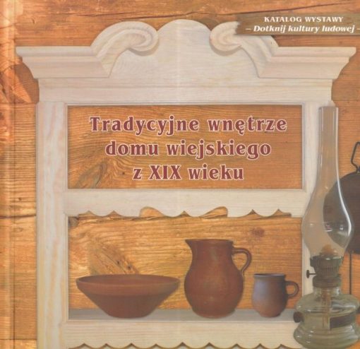 Tradycyjne wnętrze domu wiejskiego z XIX wieku