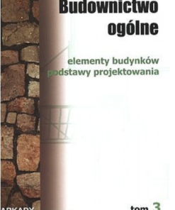 Budownictwo ogólne - tom 3 - elementy budynków, podstawy projektowania