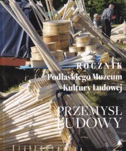 Przemysł ludowy - Rocznik Podlaskiego Muzeum Kultury Ludowej - Tom I