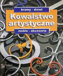 Kowalstwo artystyczne. Bramy, drzwi, meble, akcesoria - Tom 2