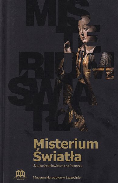 Misterium Światła. Sztuka średniowieczna na Pomorzu