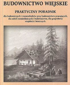 Budownictwo wiejskie. Praktyczny podręcznik. Reprint 1883