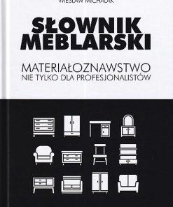 Słownik meblarski. Materiałoznawstwo nie tylko dla profesjonalistów