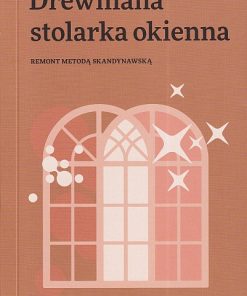 Drewniana stolarka okienna. Remont metodą skandynawską