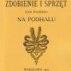 Zdobienie i sprzęt Ludu Polskiego na Podhalu. Reprint 1915