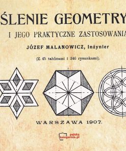 Kreślenie geometryczne i jego praktyczne zastosowania. Reprint 1907