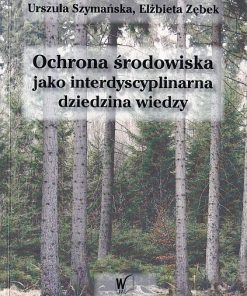 Ochrona środowiska jako interdyscyplinarna dziedzina wiedzy