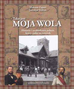 Taka jest Moja Wola. Historia i architektura pałacu, który czeka na ratunek