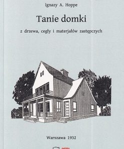 Tanie domki z drzewa, cegły i materjałów zastępczych - reprint z 1932